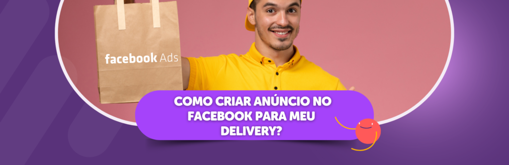 Como criar anúncio no Facebook para meu delivery?