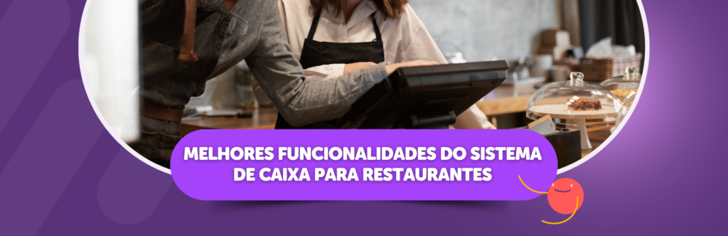 Melhores Funcionalidades do Sistema de Caixa para Restaurantes