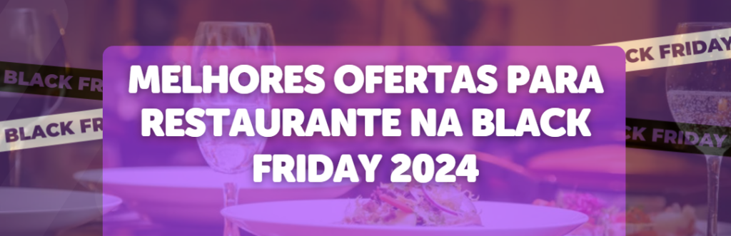 Melhores Ofertas Para Restaurante na Black Friday 2024