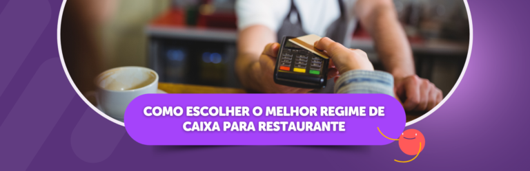 Como Escolher o Melhor Regime de Caixa Para Restaurante