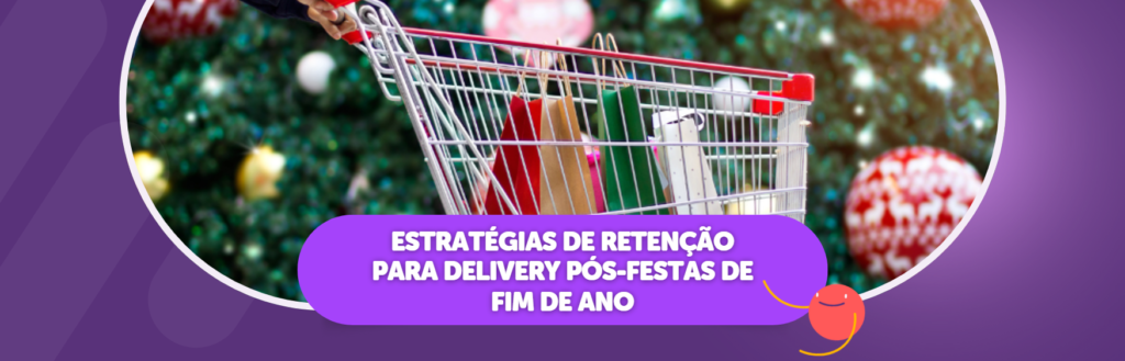 Estratégias de Retenção Para Delivery Pós Festas de Fim de Ano