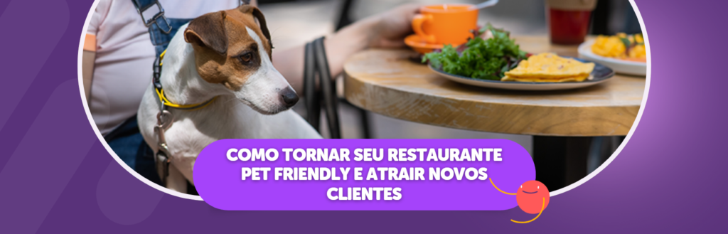 Como Tornar Seu Restaurante Pet Friendly e Atrair Novos Clientes