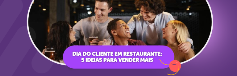 Dia do Cliente em Restaurante: 5 Ideias Para Vender Mais