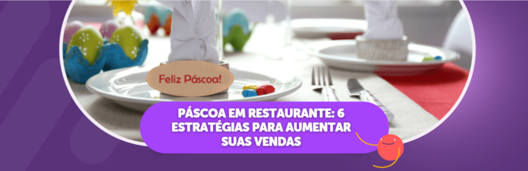 Páscoa em Restaurante: 6 Estratégias Para Aumentar Suas Vendas