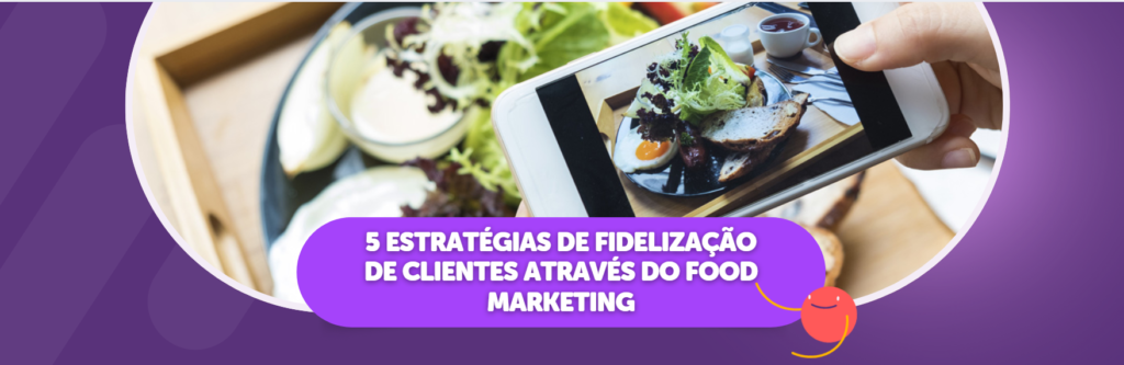 Como Fidelizar Clientes com Food Marketing