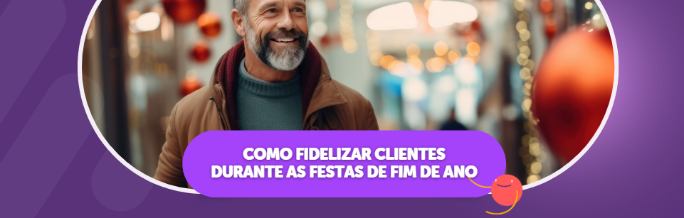 Como Fidelizar Clientes Durante as Festas de Fim de Ano