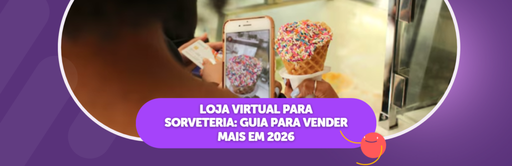 Loja virtual para sorveteria: Guia para vender mais em 2026