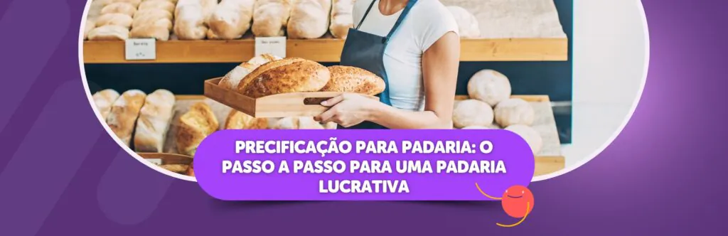Precificação para padaria: o passo a passo para uma padaria lucrativa