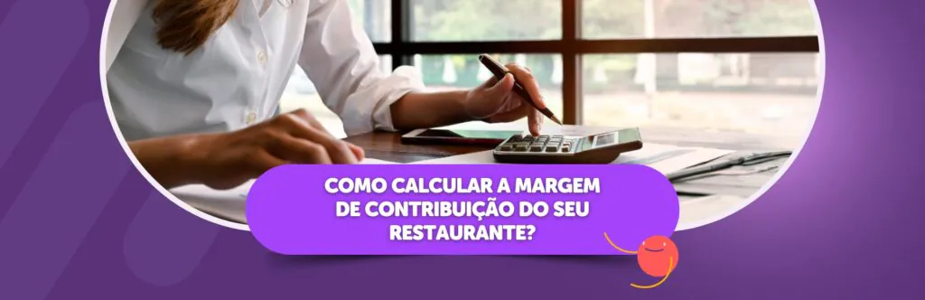 Como calcular a margem de contribuição do seu restaurante?