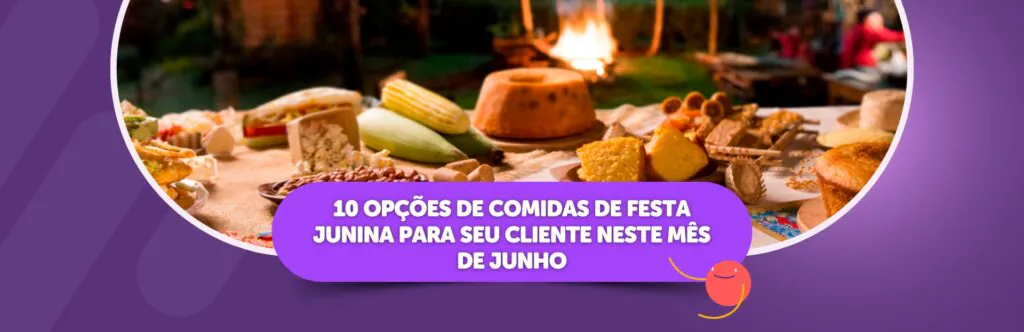 10 opções de comidas de festa junina para seu cliente neste mês de junho