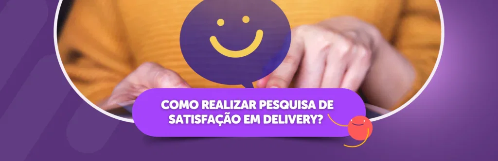 Como realizar pesquisa de satisfação em delivery?