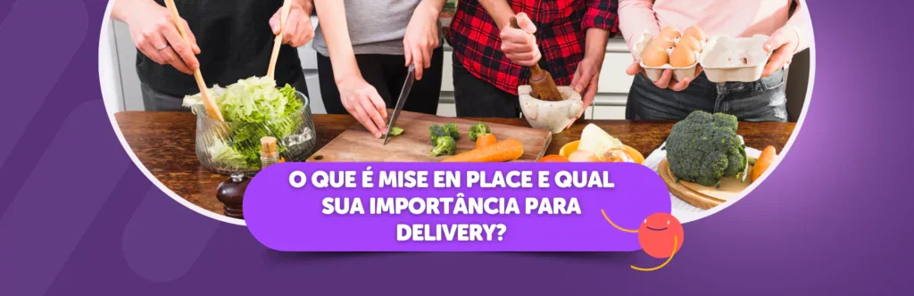 O que é Mise en Place e qual sua importância para delivery?