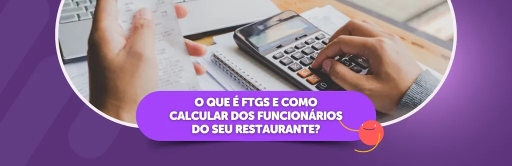 O que é FGTS e como calcular o dos funcionários do seu restaurante?
