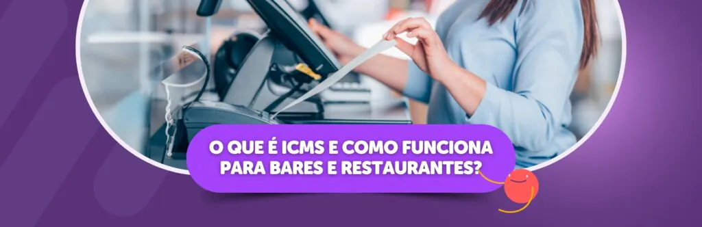 O que é o ICMS e como funciona para bares e restaurantes?