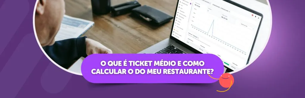 O que é ticket médio e como calcular o do meu restaurante?
