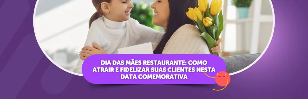 Dia das Mães em restaurantes: como atrair e fidelizar suas clientes nesta data comemorativa