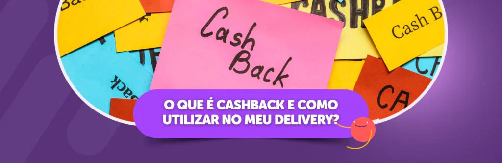 O que é cashback e como utilizar no meu delivery?