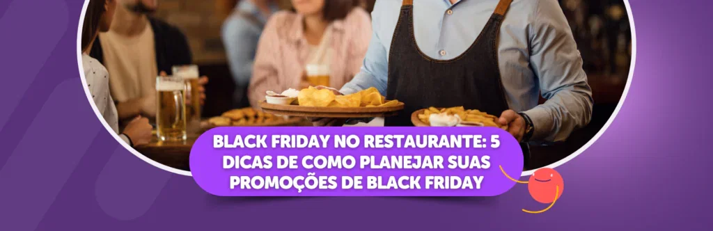 Black Friday no restaurante: 5 dicas de como planejar suas promoções de Black Friday