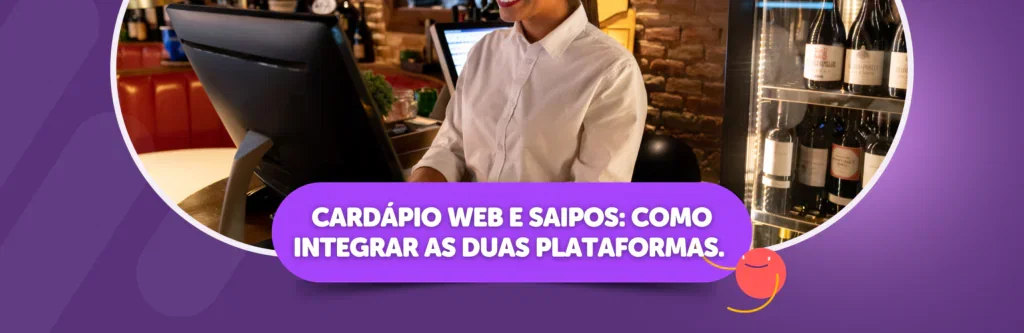 Cardápio Web e Saipos: Como integrar as duas plataformas.