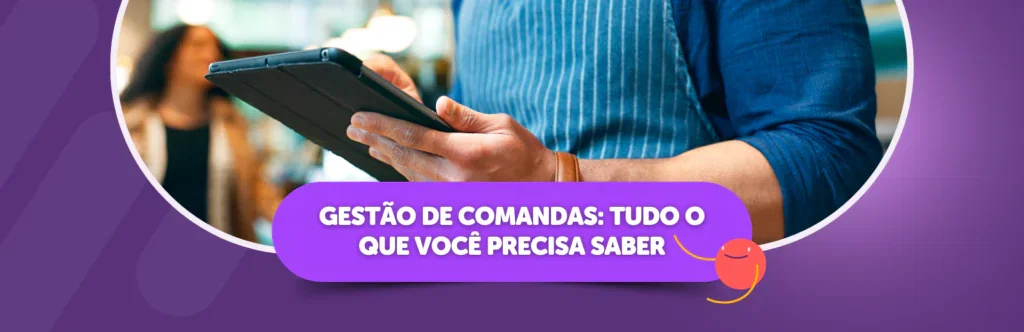 Gestão de comandas: tudo o que você precisa saber