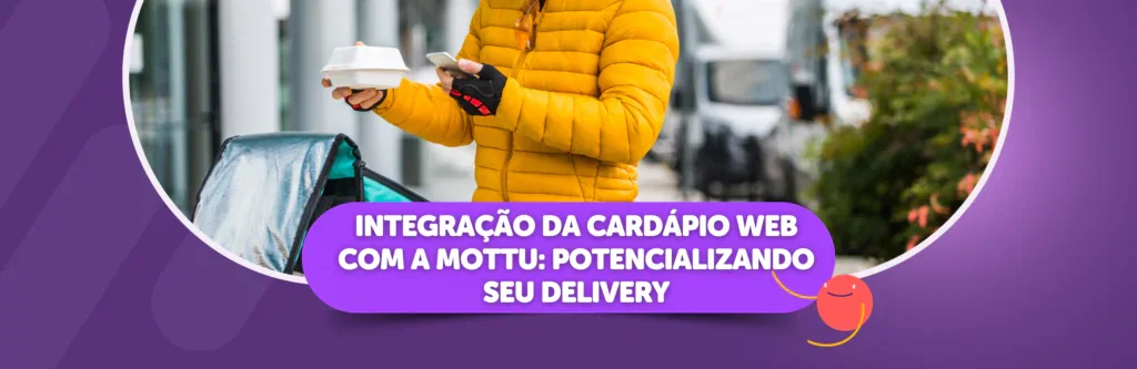 Integração da Cardápio Web com a Mottu: Potencializando seu Delivery