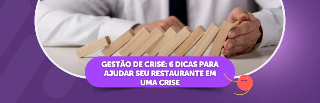 Gestão de crise: 6 dicas para ajudar seu restaurante em uma crise