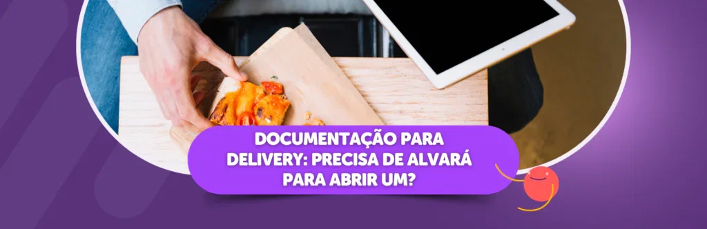 Documentação para delivery: precisa de alvará para abrir um?