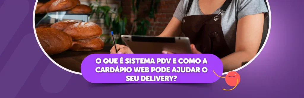O que é sistema PDV e como a Cardápio Web pode ajudar o seu delivery?