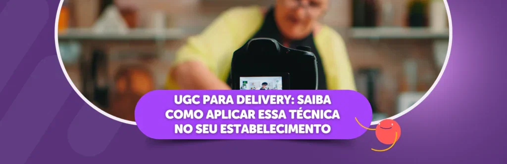 UGC para delivery: saiba como aplicar essa técnica no seu estabelecimento