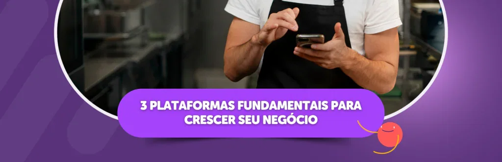 Ferramentas para delivery: 3 plataformas fundamentais para crescer seu negócio