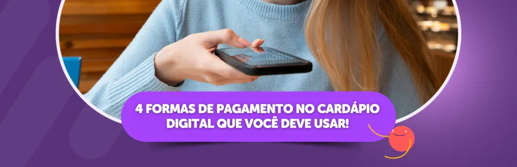 4 formas de pagamento no cardápio digital que você deve usar!