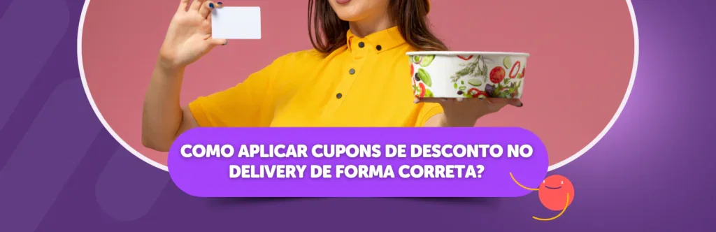 Como Aplicar Cupons de Desconto no Delivery de Forma Correta?