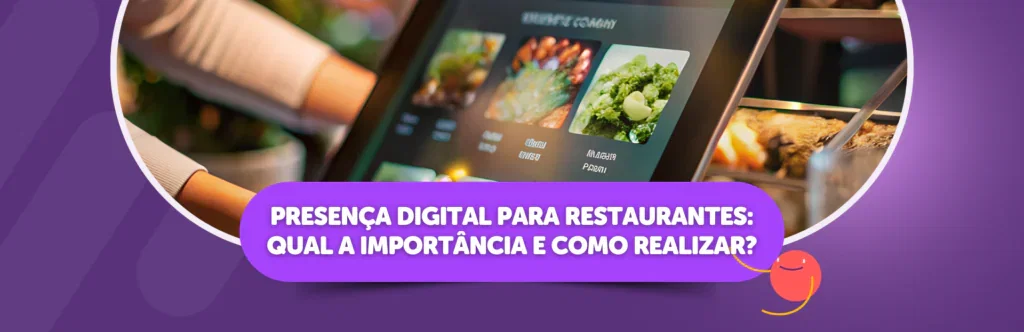 Presença digital para restaurantes: qual a importância e como realizar?
