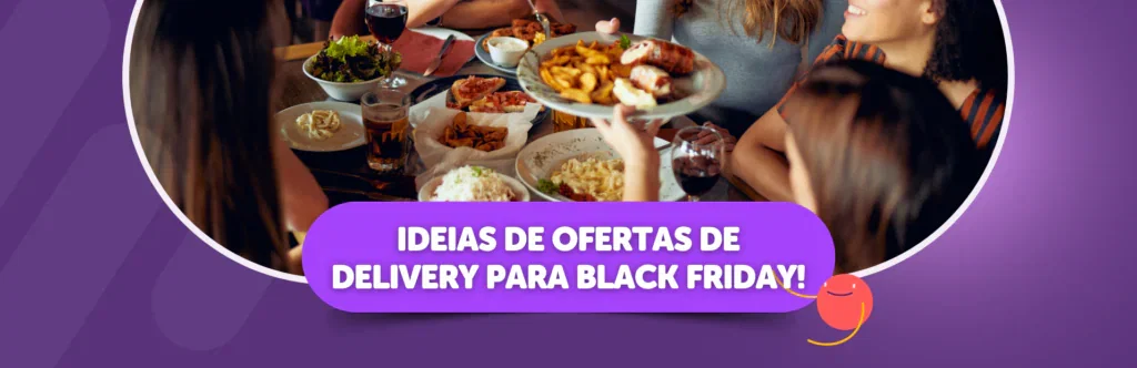 Ideias de Ofertas de Delivery para Black Friday!