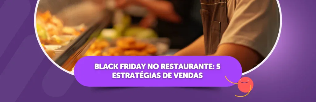 Black Friday no Restaurante: 5 Estratégias de Vendas