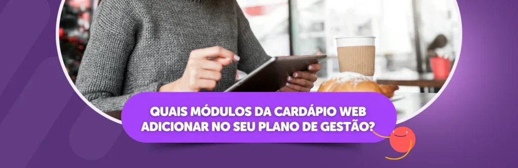 Quais Módulos da Cardápio Web Adicionar no seu Plano de Gestão?