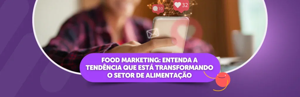 Food Marketing: Entenda a Tendência que Está Transformando o Setor de Alimentação