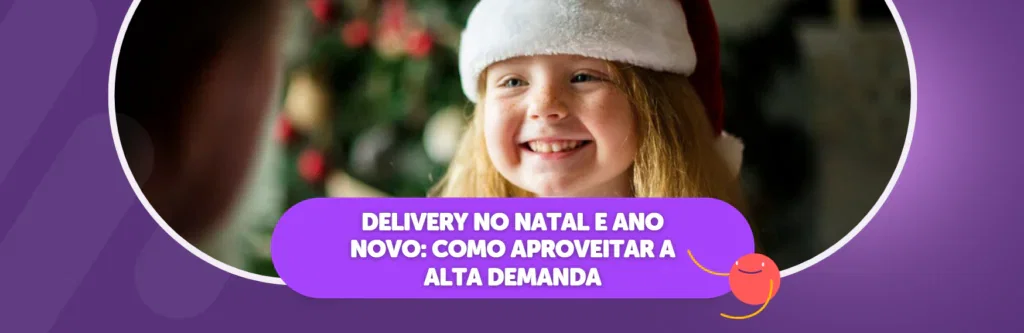 Delivery no Natal e Ano Novo: Como Aproveitar a Alta Demanda
