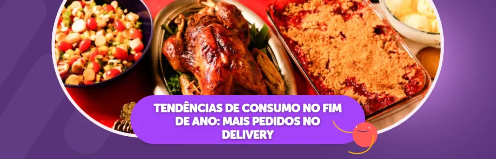 Tendências de Consumo no Fim de Ano: Mais Pedidos no Delivery