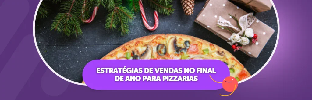 4 Estratégias de Vendas no Final de Ano para Pizzarias