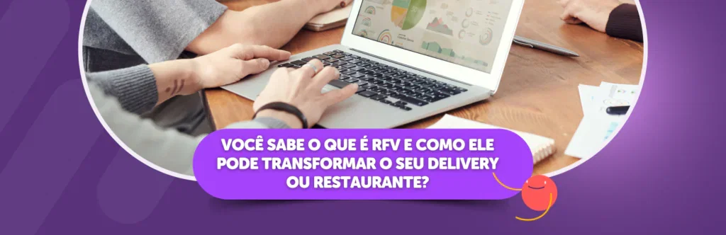Você sabe o que é RFV e como ele pode transformar o seu delivery ou restaurante?