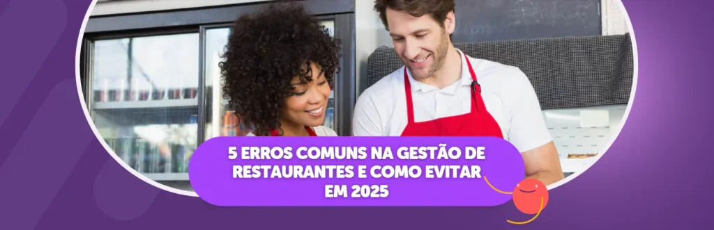 5 Erros Comuns na Gestão de Restaurantes e Como Evitar em 2025