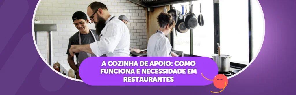 A Cozinha de Apoio: Como Funciona e Necessidade em Restaurantes