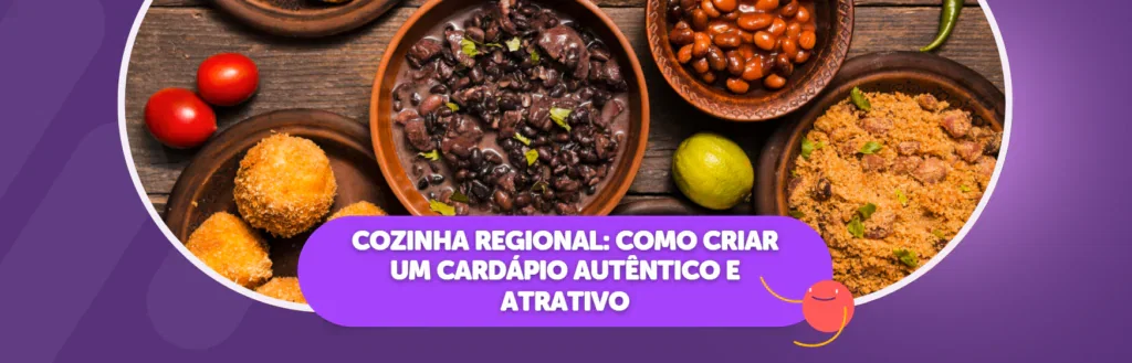 Cozinha Regional: Como Criar um Cardápio Autêntico e Atrativo