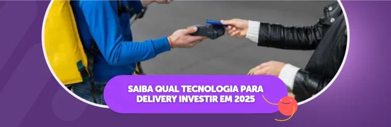 Saiba Qual Tecnologia Para Delivery Investir em 2025