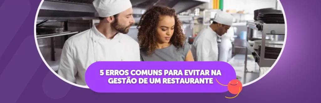 5 Erros Comuns Para Evitar na Gestão de um Restaurante