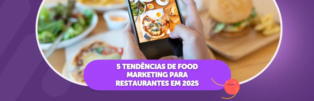 5 Tendências de Food Marketing para Restaurantes em 2025