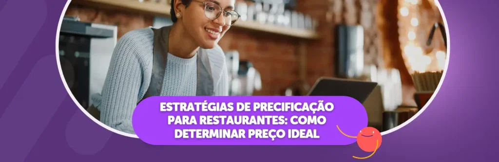 Estratégias de Precificação para Restaurantes: Como Determinar Preço Ideal