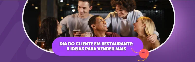 Dia do Cliente em Restaurante: 5 Ideias Para Vender Mais