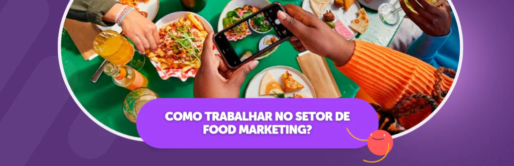 Como Trabalhar no Setor de Food Marketing?